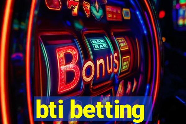 bti betting