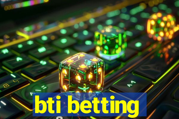 bti betting