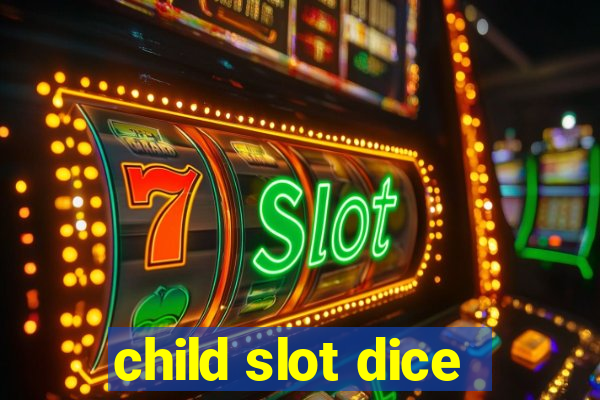 child slot dice