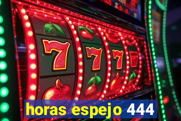 horas espejo 444