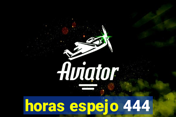 horas espejo 444