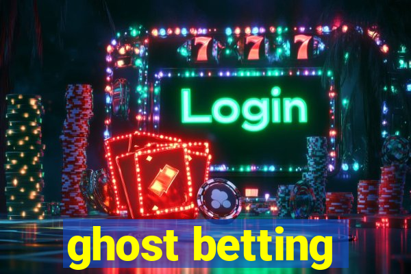 ghost betting