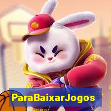 ParaBaixarJogos