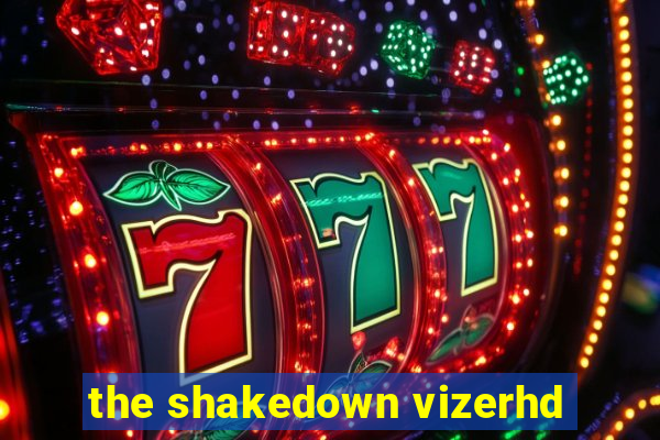 the shakedown vizerhd