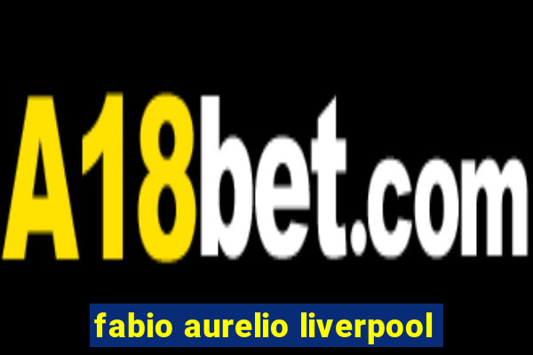 fabio aurelio liverpool