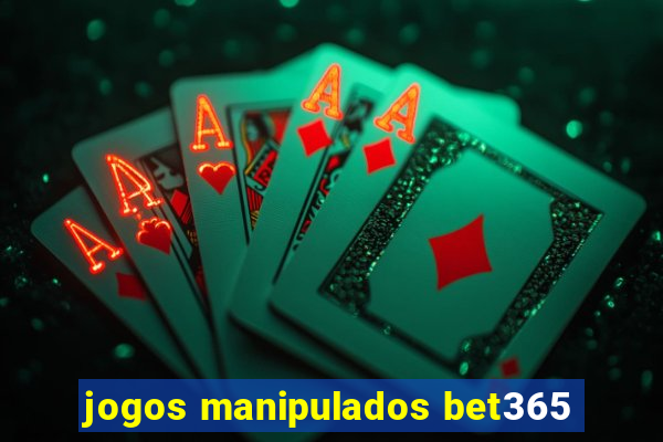 jogos manipulados bet365