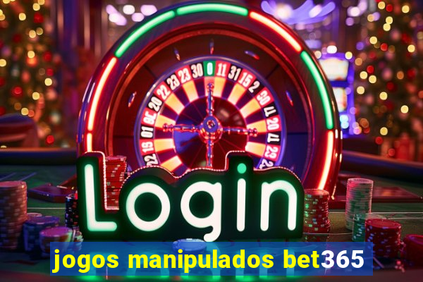 jogos manipulados bet365