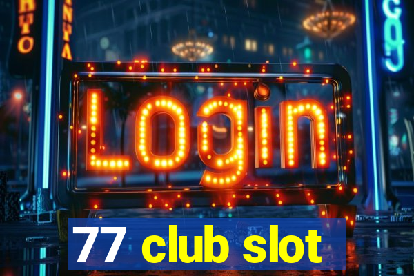 77 club slot