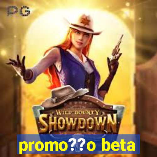 promo??o beta