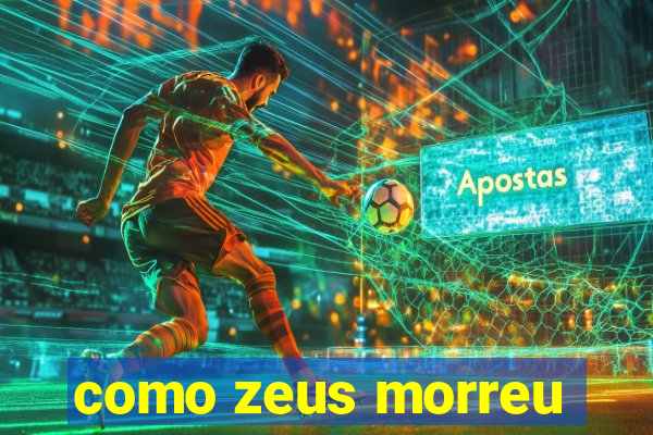 como zeus morreu