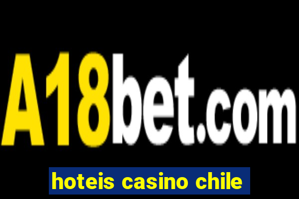 hoteis casino chile