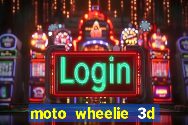 moto wheelie 3d dinheiro infinito