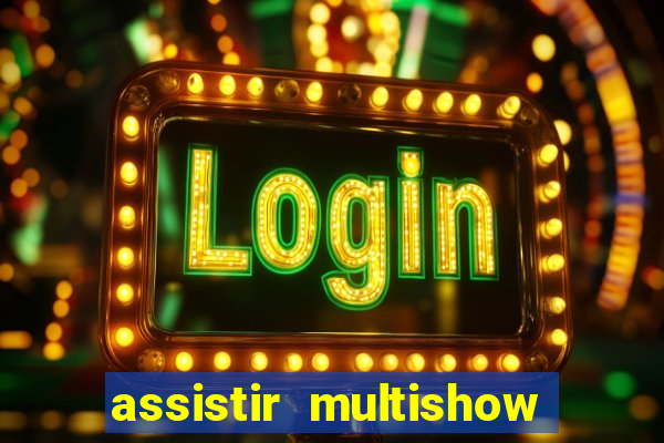 assistir multishow online gratis