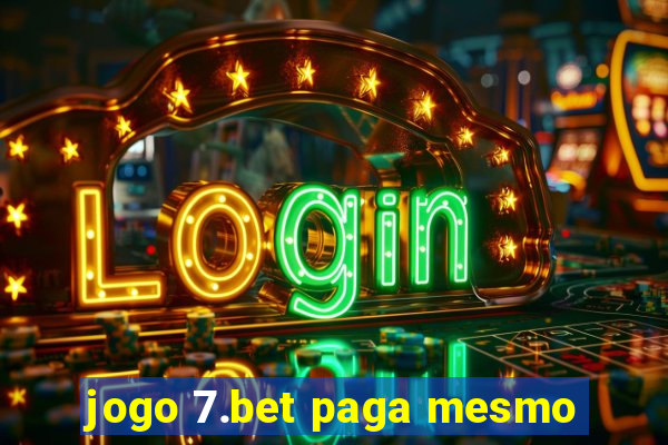 jogo 7.bet paga mesmo