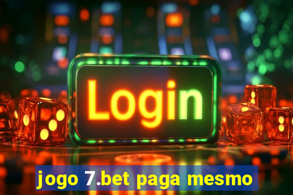 jogo 7.bet paga mesmo