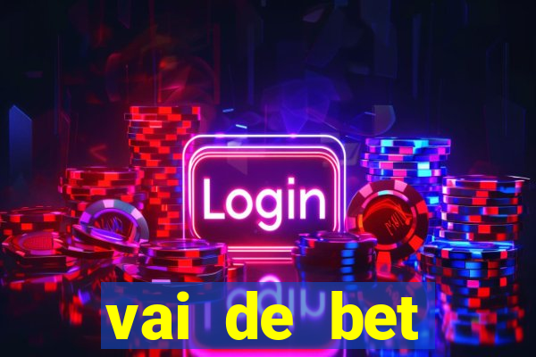 vai de bet primeiro deposito