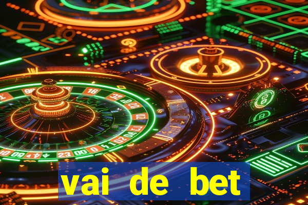 vai de bet primeiro deposito