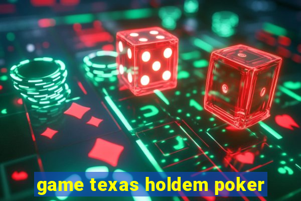 game texas holdem poker