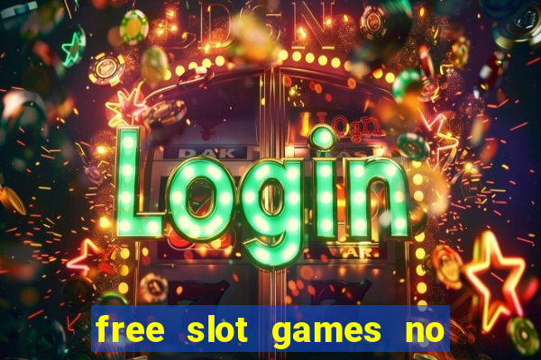 free slot games no downloads or registration