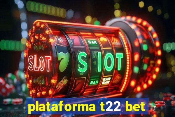 plataforma t22 bet