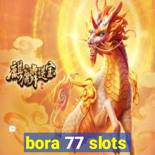 bora 77 slots