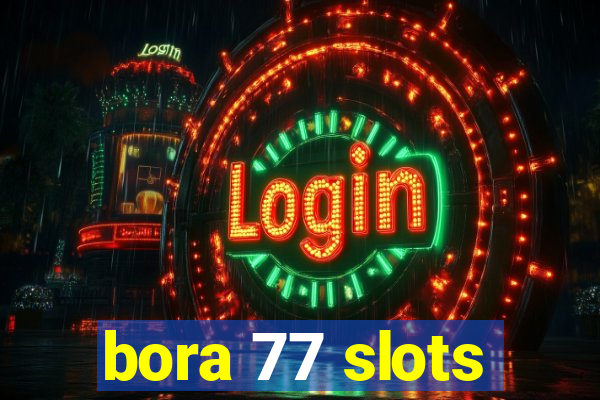 bora 77 slots