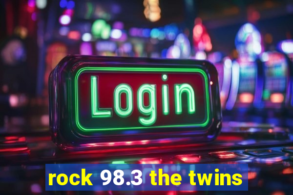 rock 98.3 the twins