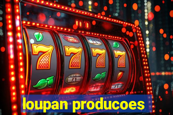 loupan producoes