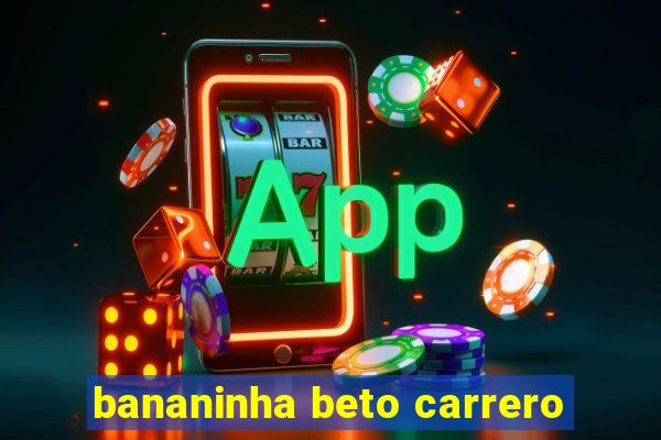 bananinha beto carrero