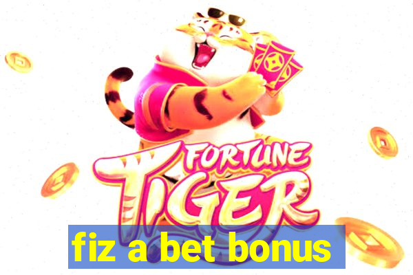 fiz a bet bonus