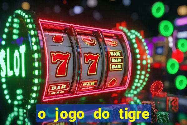 o jogo do tigre é confiável