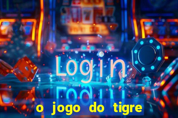 o jogo do tigre é confiável