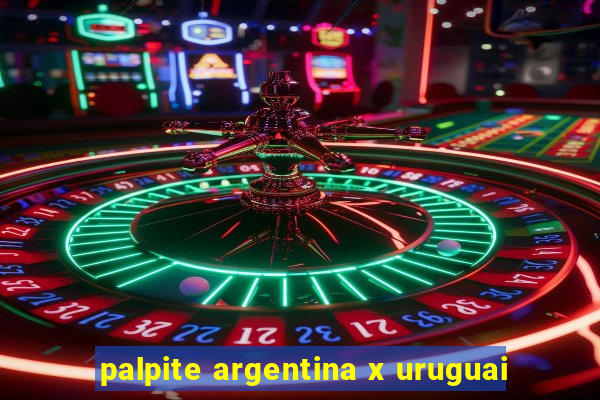 palpite argentina x uruguai