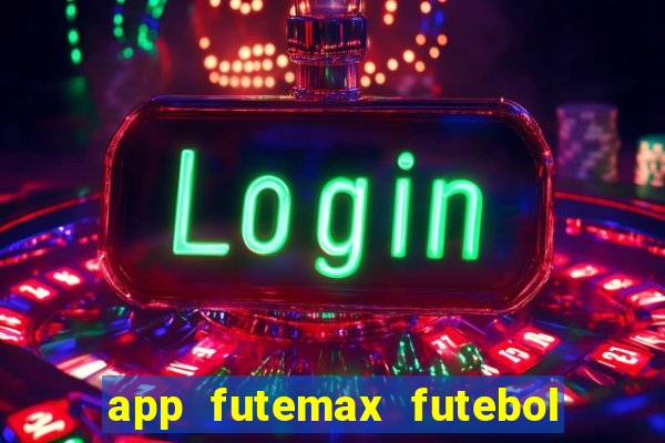 app futemax futebol ao vivo