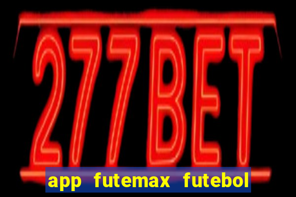 app futemax futebol ao vivo