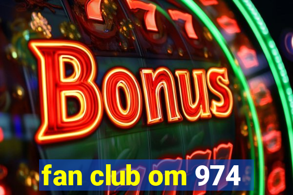 fan club om 974