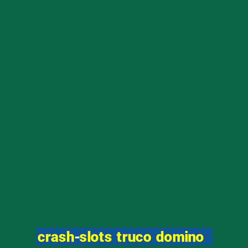 crash-slots truco domino