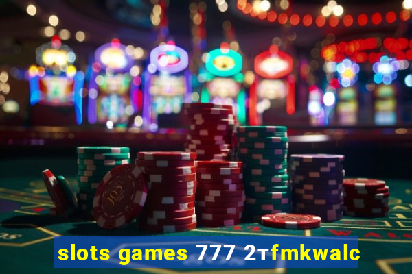 slots games 777 2тfmkwalc