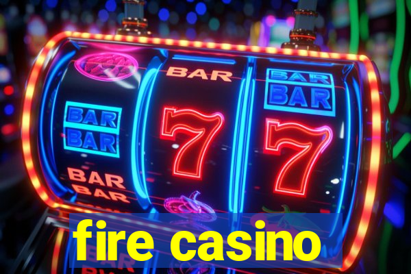 fire casino