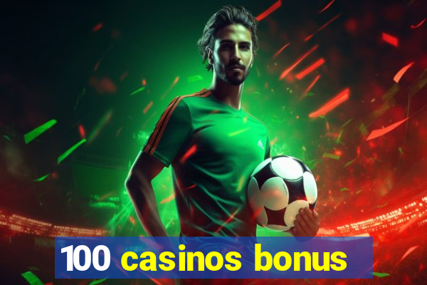 100 casinos bonus