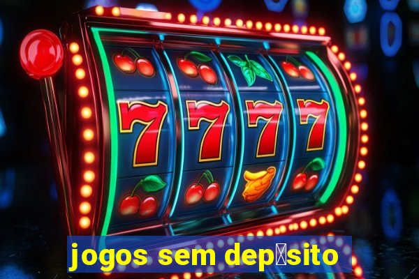 jogos sem dep贸sito