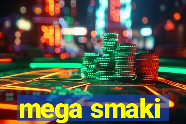 mega smaki