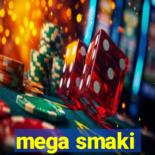 mega smaki