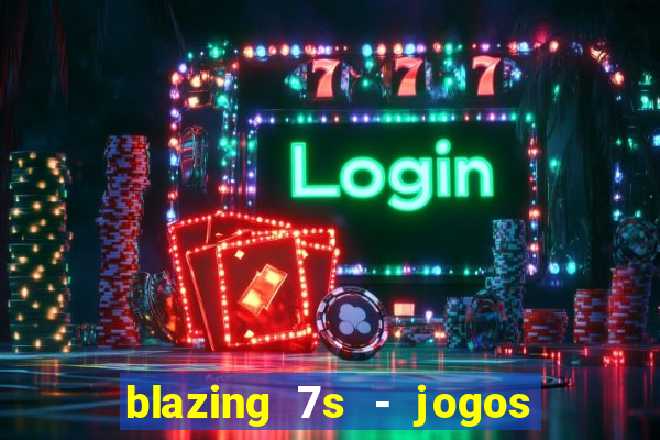 blazing 7s - jogos de cassino