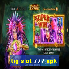 tig slot 777 apk