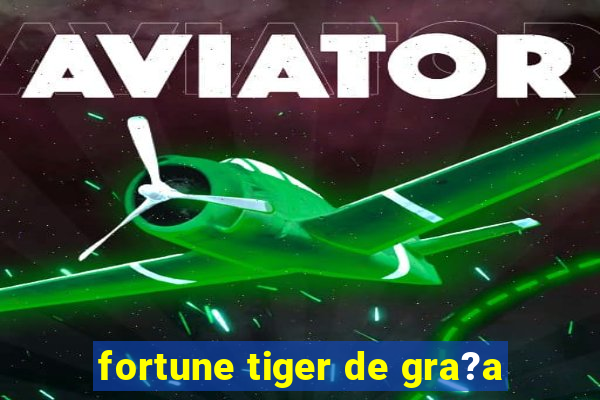 fortune tiger de gra?a