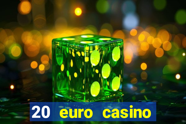 20 euro casino bonus ohne einzahlung