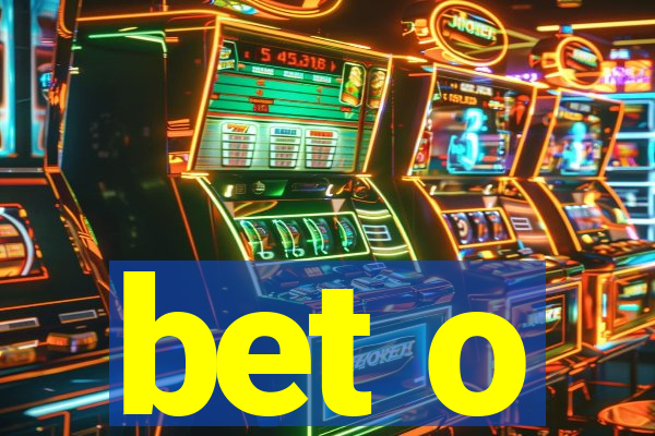 bet o