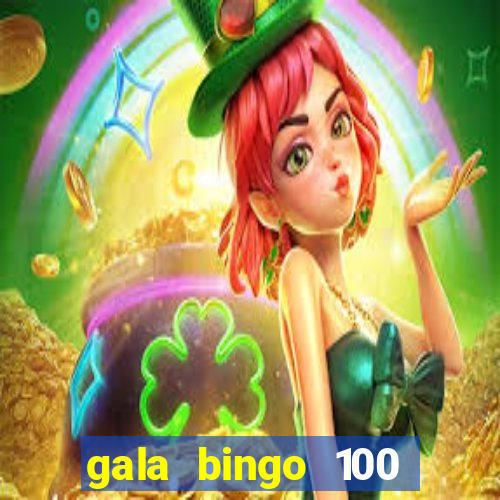 gala bingo 100 free spins