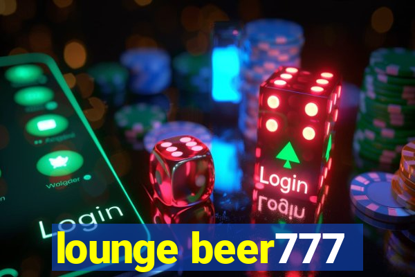 lounge beer777